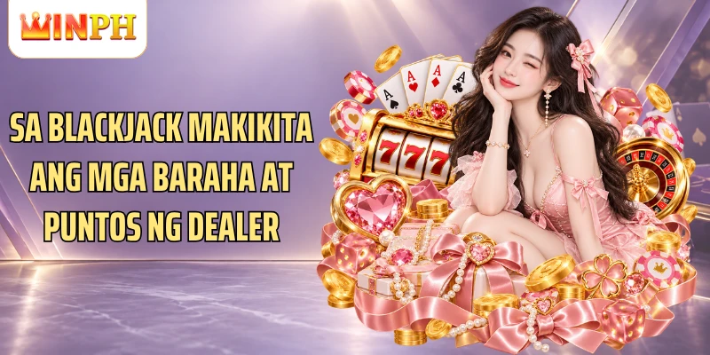 Sa Blackjack makikita ang mga baraha at puntos ng dealer