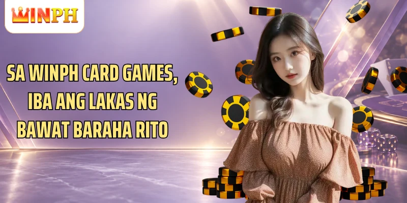 Sa Winph Card Games, iba ang lakas ng bawat baraha rito