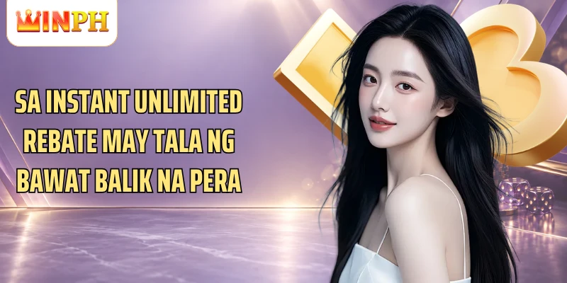 Sa Instant Unlimited Rebate may tala ng bawat balik na pera
