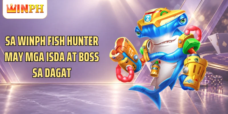 Sa Winph Fish Hunter may mga isda at boss sa dagat