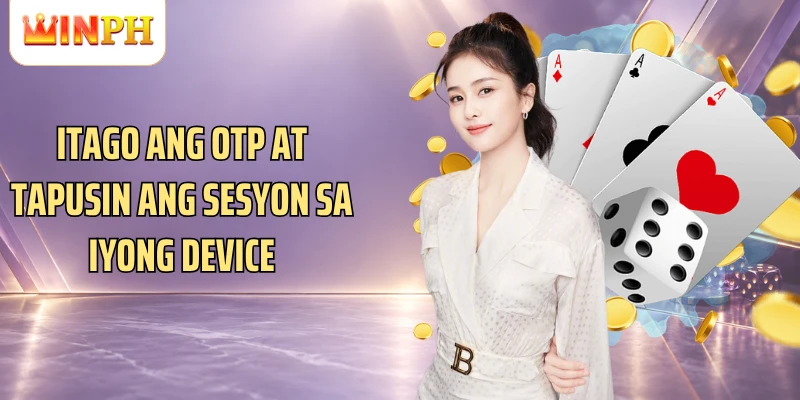 Itago ang OTP at tapusin ang sesyon sa iyong device