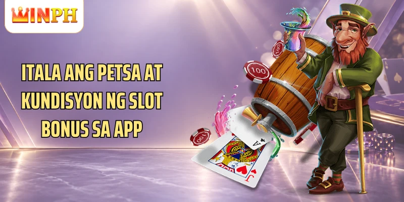 Itala ang petsa at kundisyon ng slot bonus sa app