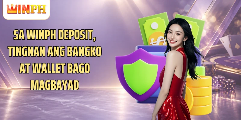 Sa Winph Deposit, tingnan ang bangko at wallet bago magbayad