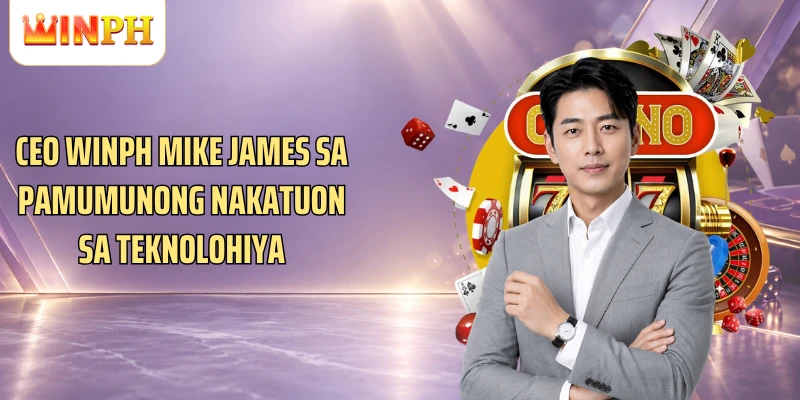 CEO Winph Mike James sa pamumunong nakatuon sa teknolohiya