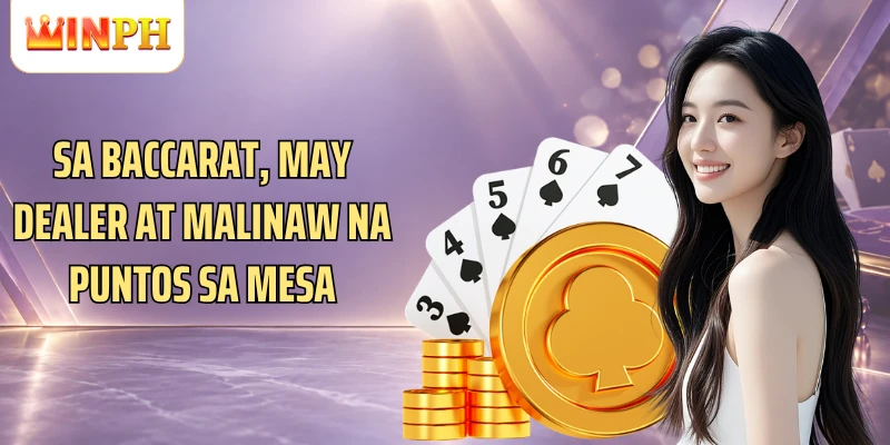 Sa Baccarat, may dealer at malinaw na puntos sa mesa