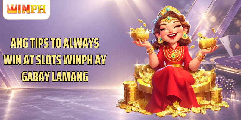 Ang Tips to always win at Slots Winph ay gabay lamang