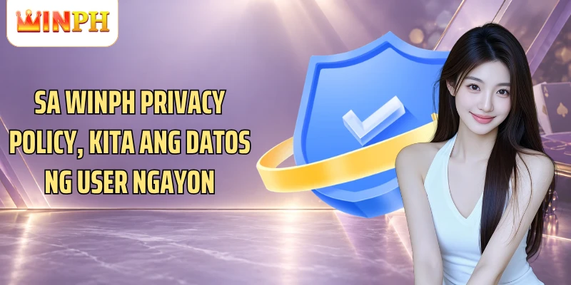 Sa Winph Privacy Policy, kita ang datos ng user ngayon
